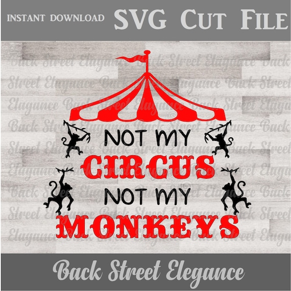 Not My Circus Not My Monkeys Svg Circus Cut File Etsy