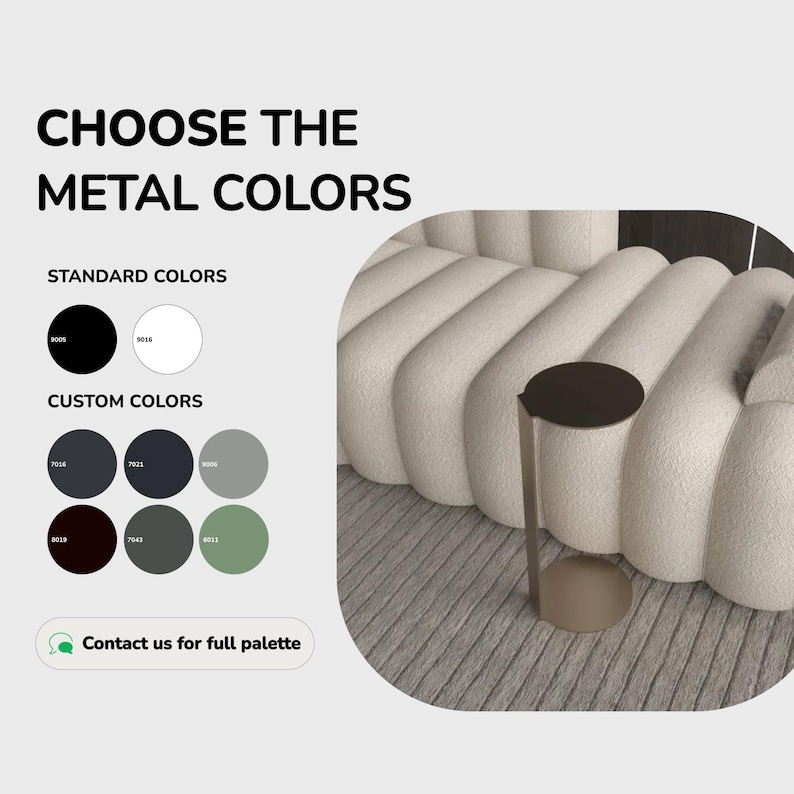 May include: A metal side table with a circular top and base, shown next to a textured cream sofa. The image includes a color chart labeled CHOOSE THE METAL COLORS, listing standard options in black and white, and custom options in various grey and green tones.