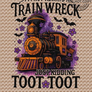 I&#39;m Not Always A Train Wreck Just Kidding Toot PNG, Funny Mental Health Humor png, Trendy Sarcastic Train Snarky Hot Mess Vibes