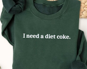 I need a diet coke Embroidered Sweatshirt & Hoodie, Cute Christmas Gifts For Boyfriend - Vintage Diet Coke Crewneck - Retro Coke