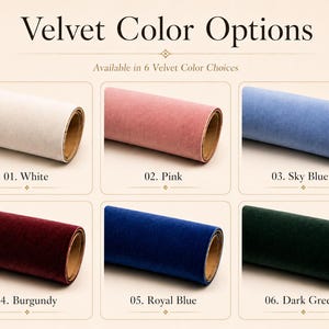 May include: A display showing six rolls of velvet fabric in different colors labeled Velvet Color Options and Available in 6 Velvet Color Choices. The colors are 01. White, 02. Pink, 03. Sky Blue, 04. Burgundy, 05. Royal Blue, and 06. Dark Green.