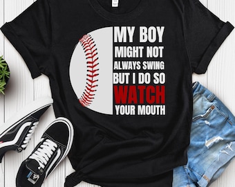 My boy might not always swing but I do so watch your mouth Funny Baseball Mom Shirt Baseball Funny Baseball Sayings Baseball Mama Shirt
