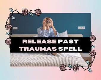 May include: Image featuring a person with their hands on their head, sitting on a bed. The text "RELEASE PAST TRAUMAS SPELL" is displayed on a black banner. The image is framed with a floral border of roses and leaves.