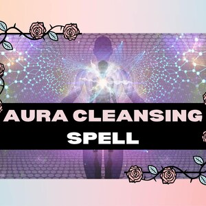 May include: An image with a gradient background of pink, purple, and blue. The text "AURA CLEANSING SPELL" is in white on a black rectangle. The image is framed with a floral border of roses and leaves.