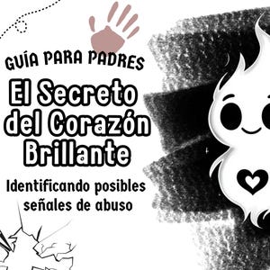 Puede incluir: Ilustración en blanco y negro con texto en español. El texto dice: "Guía para Padres El Secreto del Corazón Brillante Identificando posibles señales de abuso." A la derecha hay un fantasma de dibujos animados con un corazón.