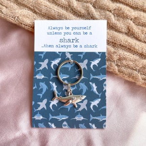 Always Be Yourself Unless You Can Be A Shark... Then Always Be A Shark - Silver Shark Keyring