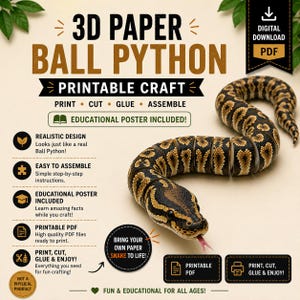 May include: A digital download PDF for a 3D paper ball python printable craft. The image features a realistic articulated snake model with black and gold scales and a pink tongue. Text includes 3D PAPER BALL PYTHON, PRINTABLE CRAFT, and educational poster included.