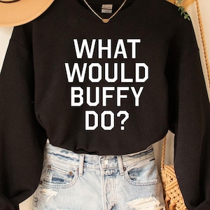 Sudadera de Buffy, ¿Qué haría Buffy?, Camiseta de Buffy la cazavampiros, Camiseta con frase de Buffy, Regalo para fans de Buffy, Serie de televisión Buffy
