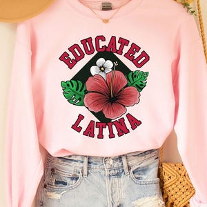 Educated Latina Sweatshirt, Educated Latina, Latina Shirt, Mexicana, Latina, Gift For Her, Educated AF T Shirt, Latina Shirts, Chula Shirt