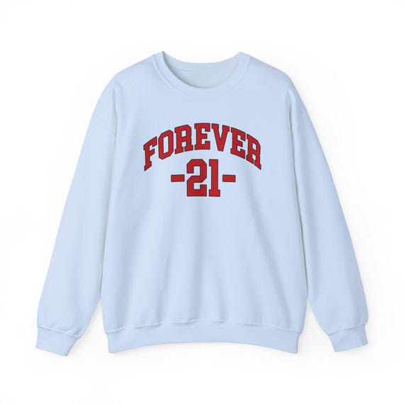 Forever 21 Sweatshirt,forever 21 Shirt, Funny Birthday Shirt