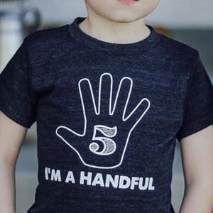 The ORIGINAL: I'm a Handful Five Year Old T-Shirt 5th Birthday Gift Wear All Year Soft Tri Blend American Apparel Modern Tee