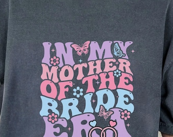 Bachelorette Shirt :  Mother of The Bride Era Tshirt, Comfort Colors® Tees