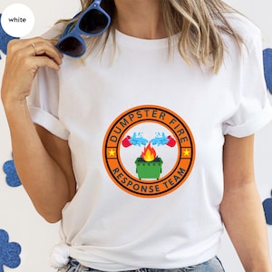 Dumpster Fire Response Team Tshirt Firefighter Ready to Fight Squad Tee Sarcastic Design Cool T-shirt Funny Shirt