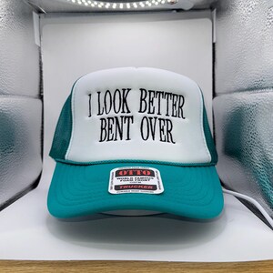 I Look Better Bent Over Trucker Hat – Custom Color Embroidered Foam Front Mesh Snapback Cap