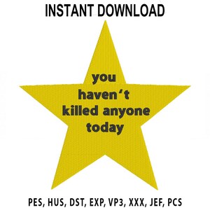 May include: A yellow star-shaped design with the text "you haven't killed anyone today" in black. The words "INSTANT DOWNLOAD" are at the top. The bottom of the image lists file formats.