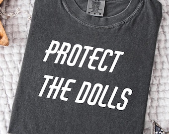 Protect The Dolls T-Shirt: Comfort Colors Gender Equality Tee