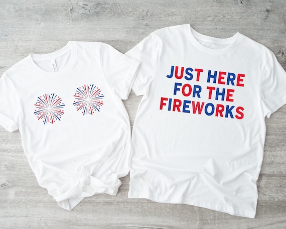 Funny USA Fireworks Shirt, Couple Shirt, Just Here For The Fireworks, Sarcastic Couple Shirt, Adult Humor Shirt, 4th Of July Shirt.