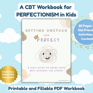May include: A CBT workbook for perfectionism in kids. The cover features the title "Getting Unstuck from Perfect" with a scribbled face design. The workbook includes 25 pages of kid-friendly activities and content. Created by a clinical child psychologist. Printable and fillable PDF workbook.