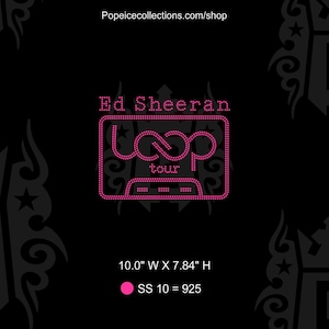 May include: A pink rhinestone transfer design featuring the text Ed Sheeran and loop tour in a cassette tape shape. The design measures 10.0 inches wide by 7.84 inches high and uses 925 SS 10 size rhinestones. The text Popeicecollections.com/shop is visible.
