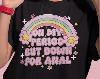 On My Period ,Raunchy Shirt, Inappropriate Shirts for Women, Unhinged Tshirt, Embarrassing Offensive TShirts, Gen Z Meme Funny Gag Gift