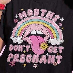 Mouths Don&#39;t Get Pregnant Shirt Funny Offensive T Shirt Dirty Humor Sweatshirt Raunchy Hoodie Inappropriate Shirt Funny Embarrassing T-Shirt