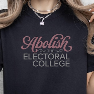 Abolish The Electoral College T-Shirt: Democracy Voting Tee, Progressive Political Vote Activist Shirt (Dark Colors)