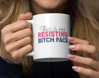 Resisting Bitch Face Mug: Activist Coffee Cup, Feminist White Glossy Mug In 3 Sizes