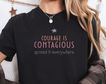 Courage Is Contagious T-Shirt: Inspirational Graphic Tee for Activists, Teachers & Everyday Heroes