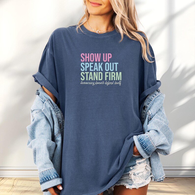 Show up Speak Out Stand Firm Shirt Defend Democracy Activist