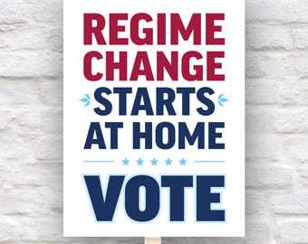 Regime Change Starts At Home – Vote Protest Sign: Elections Matter (PDF & JPG, 7 Sizes)