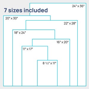 Seven sizes included in digital download. 8.5 by 11 inches, 11 by 17 inches, 16 by 20 inches, 18 by 24 inches, 20 by 30 inches, 22 by 28 inches, and 24 by 36 inches.