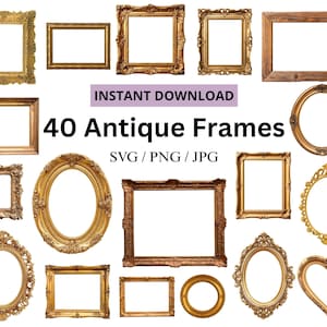 May include: A collection of 40 antique frames in various shapes and styles, including rectangular, oval, and heart-shaped designs. The frames are in gold, brown, and wood tones, with ornate detailing. Text reads "Instant Download" and "40 Antique Frames SVG/PNG/JPG."