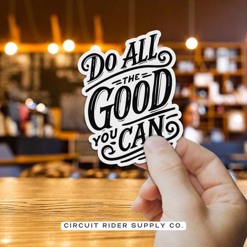Methodist Sticker Do All the Good You Can Sticker | John Wesley Quote | Wesleyan ...
