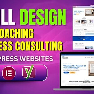 May include: A promotional image with the text "I WILL DESIGN LIFE COACHING BUSINESS CONSULTING WORDPRESS WEBSITES." The image includes a laptop and two other screens displaying website designs. Logos for WordPress, Elementor, and Yoast are also present.