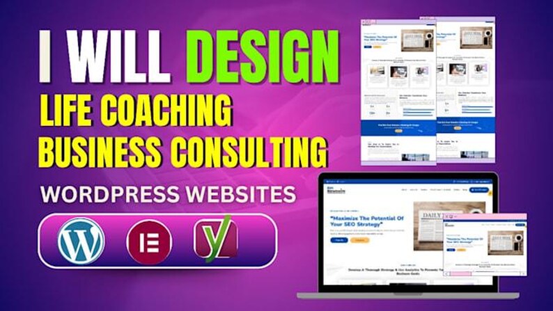 May include: A promotional image with the text "I WILL DESIGN LIFE COACHING BUSINESS CONSULTING WORDPRESS WEBSITES." The image includes a laptop and two other screens displaying website designs. Logos for WordPress, Elementor, and Yoast are also present.