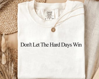 Don’t Let The Hard Days Win Comfort Colors® Resilience Mindset T-Shirt
