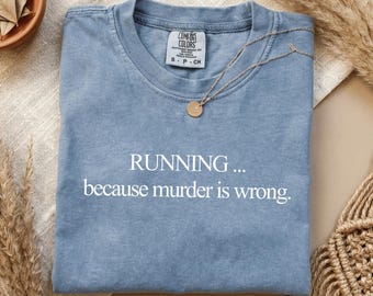 Comfort Colors® Running Because Murder Is Wrong Shirt Funny Runner Gifts