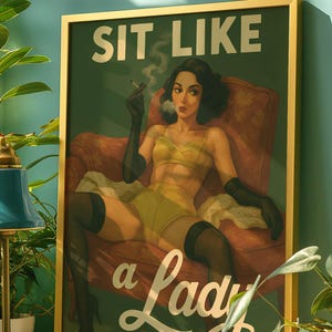 May include: Framed art print with a vintage illustration. The artwork features a woman in yellow lingerie, black gloves, and stockings, smoking a cigarette while seated in a red armchair. The text "SIT LIKE a Lady" is displayed in white.