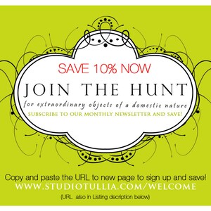 May include: Green background with a white, black, and red graphic of a stylized floral design. The graphic has a white banner with the text "SAVE 10% NOW JOIN THE HUNT for extraordinary objects of a domestic nature, SUBSCRIBE TO OUR MONTHLY NEWSLETTER AND SAVE!" and the text "Copy and paste the URL to new page to sign up and save! WWW.STUDIOTULLIA.COM/WELCOME (URL also in Listing decription below)"