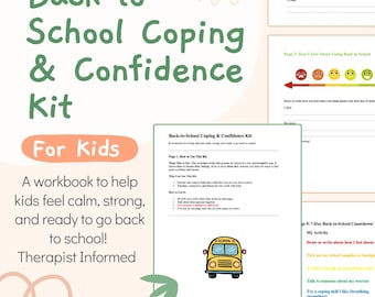 May include: A workbook titled "Back to School Coping & Confidence Kit For Kids." The cover features text and a school bus illustration. The workbook aims to help children feel calm, strong, and ready for school. It is therapist informed.