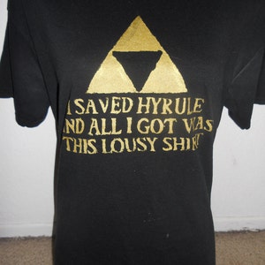 LEGEND OF ZELDA humorous shirt i saved hyrule and all i got was this lousy shirt