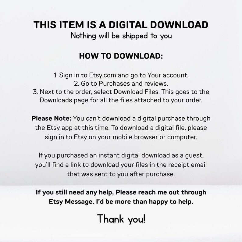 May include: Text-based instructions on how to download a digital purchase from Etsy.com. The text explains how to access the download page for digital files after purchasing from Etsy.com. The text also includes a note that digital purchases cannot be downloaded through the Etsy app.