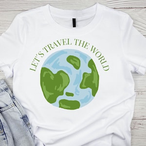 Let’s Travel the World Shirt – Earth Graphic Tee – Wanderlust Travel Lover Gift – Eco Style Shirt – Adventure Minimalist Tee