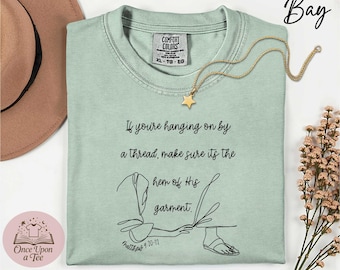 Comfort Colors If You&#39;re Hanging on By a Thread Make Sure Its the Hem of His Garment T-Shirt, Bible Verse Religious Shirt, Christian T-Shirt