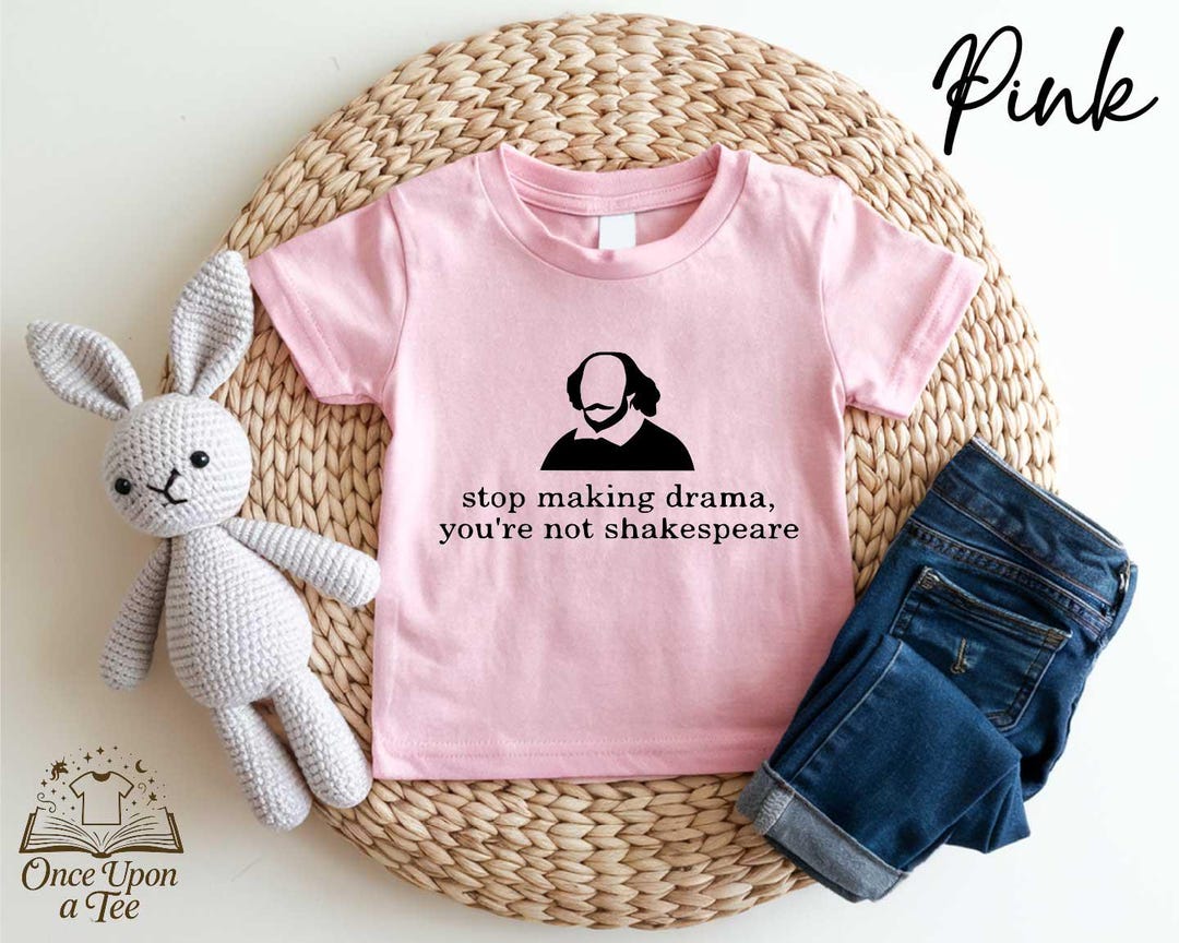 Stop Making Drama You're Not Shakespeare T-shirt, Drama Queen Tee ...