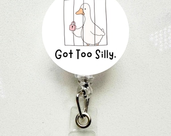 Funny Got Too Silly Goose Badge Reel, Retractable Nurse ID Clip, Work Humor Gift