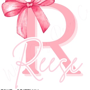 May include: A light pink design featuring a watercolor bow atop a large letter "R" and the name "Reese" in a cursive font. The text "FONT - BRITTANY COLOR - LIGHT PINK" is at the bottom.