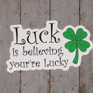 Luck is Believing You&#39;re Lucky, Inspirational, Motivational, Tumbler, Laptop, Scrapbook, Journal Sticker