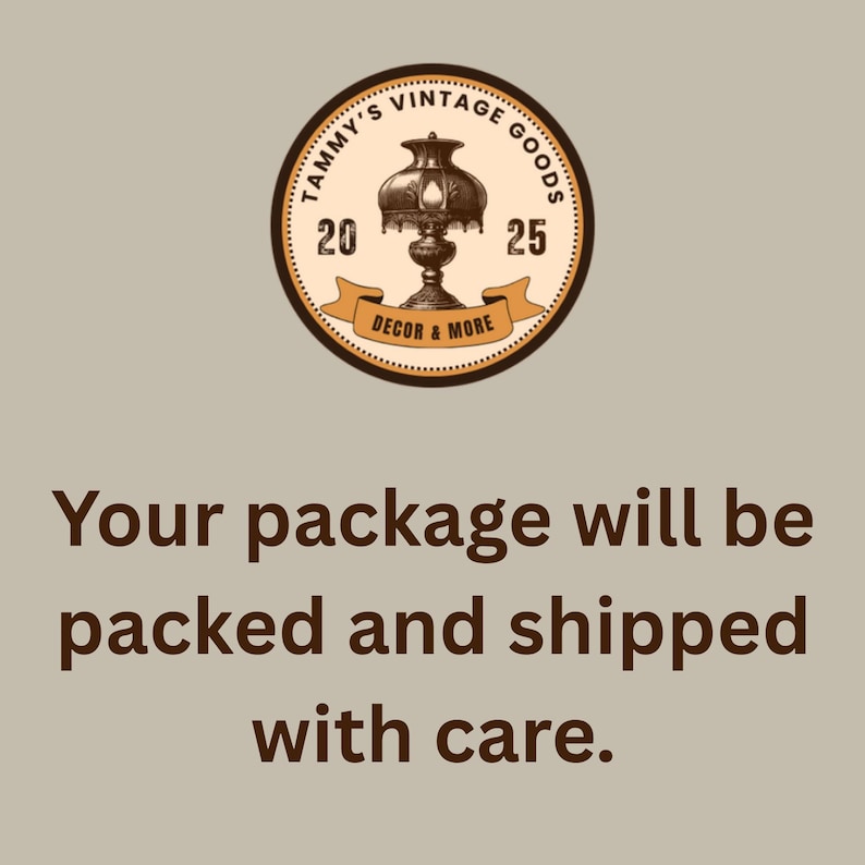 May include: A circular logo featuring a vintage lamp illustration with the text Tammy's Vintage Goods 2025 Decor & More, positioned above the dark brown text Your package will be packed and shipped with care on a light beige background.