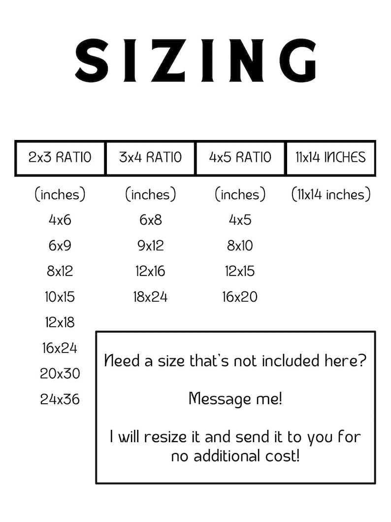 Puede incluir: Un gr&aacute;fico que muestra diferentes opciones de tama&ntilde;o para impresiones en pulgadas. El gr&aacute;fico incluye proporciones de 2x3, 3x4 y 4x5, as&iacute; como 11x14 pulgadas. El gr&aacute;fico tambi&eacute;n incluye un mensaje que dice "&iquest;Necesitas un tama&ntilde;o que no est&eacute; incluido aqu&iacute;? &iexcl;Cont&aacute;ctame! &iexcl;Lo redimensionar&eacute; y te lo enviar&eacute; sin costo adicional!"